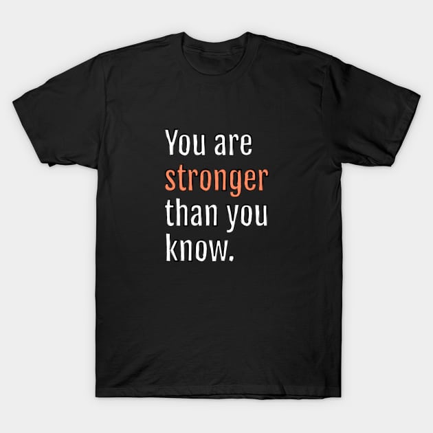 You are stronger than you know. (Black Edition) T-Shirt by QuotopiaThreads